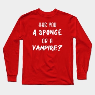 Are You a Sponge or a Vampire? | Emotional | Quotes | Hot Pink Long Sleeve T-Shirt